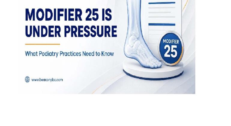 Modifier 25 Is Under Pressure: What Podiatry Practices Need to Know